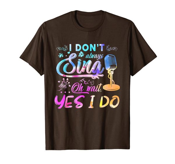 

i don't always sing oh wait yes i do funny singer t-shirt, White;black