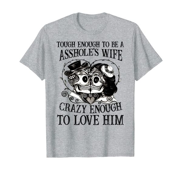 

tough enough to be an asshole's wife crazy to love him t-shirt, White;black
