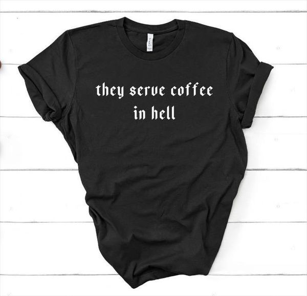 

they serve coffee in men t shirt hell letters print cotton casual for lady girl tee hipster drop, White;black