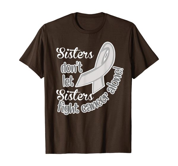 

sisters don't let sisters fight brain cancer alone shirt, White;black