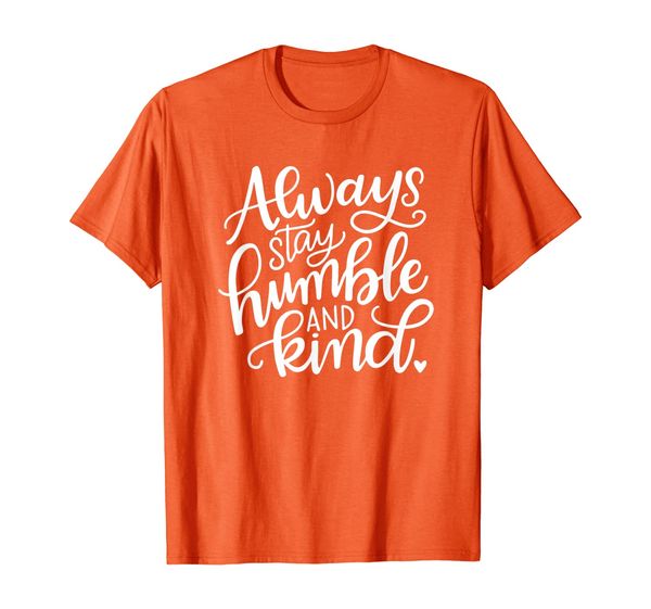 

positive message gift shirt, always stay humble and kind t-shirt, White;black