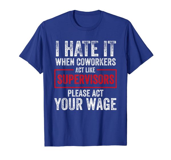 

i hate it when coworkers act like supervisors gift t-shirt, White;black
