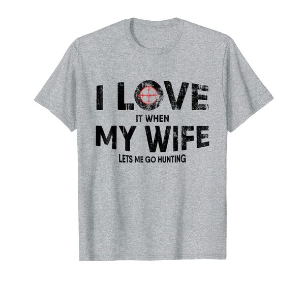 

Mens I Love It When My Wife Lets Me Go Hunting T Shirt Gift, Mainly pictures