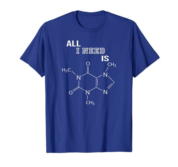 

All I Need Is Caffeine Molecule Organic Chemistry T-Shirt, Mainly pictures