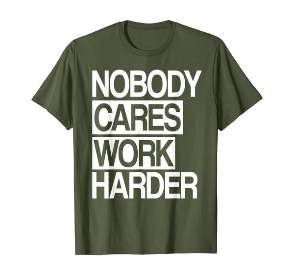 

Nobody Cares Work Harder Fitness Gift T-Shirt, Mainly pictures