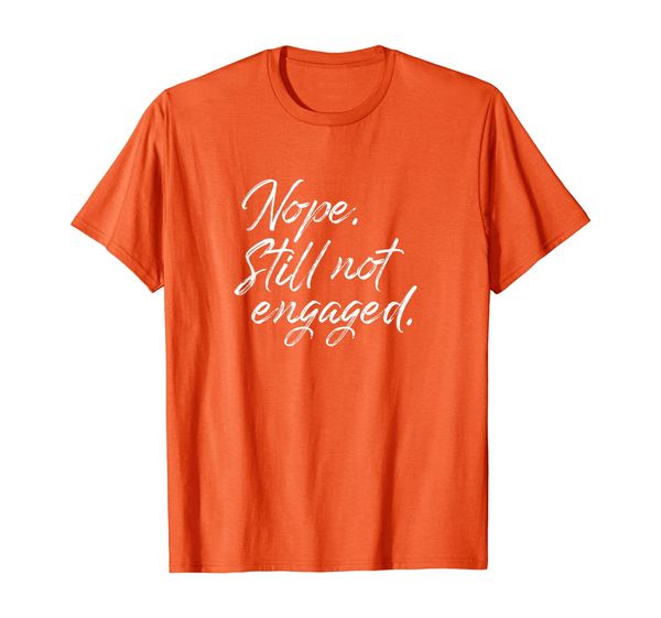 

nope still not engaged funny relationship status shirt, White;black