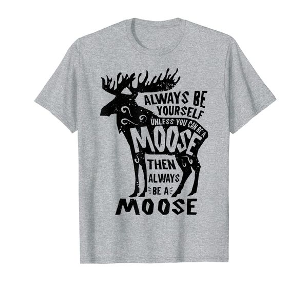 

always be yourself unless you can be a moose t shirt men tee t-shirt, White;black