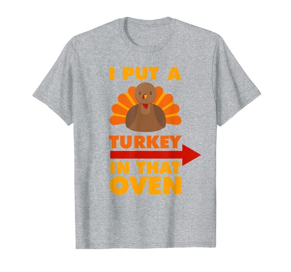 

I Put A Turkey In That Oven Shirt Thanksgiving, Mainly pictures