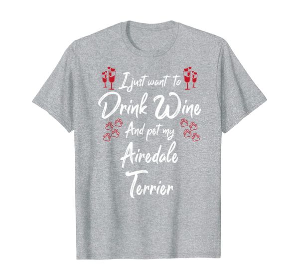 

i wanna drink wine and pet my airedale terrier lover gift t-shirt, White;black