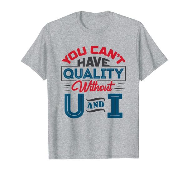 

you can't have quality without u and i quality control shirt, White;black