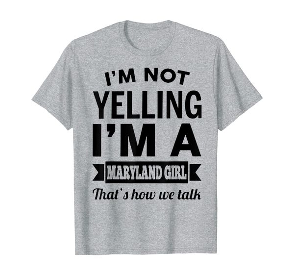 

i'm not yelling i'm a maryland girl, that's how we talk tee, White;black