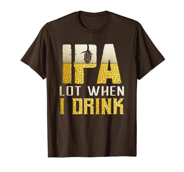 

ipa lot when i drink funny beer drinker's distressed father t-shirt, White;black