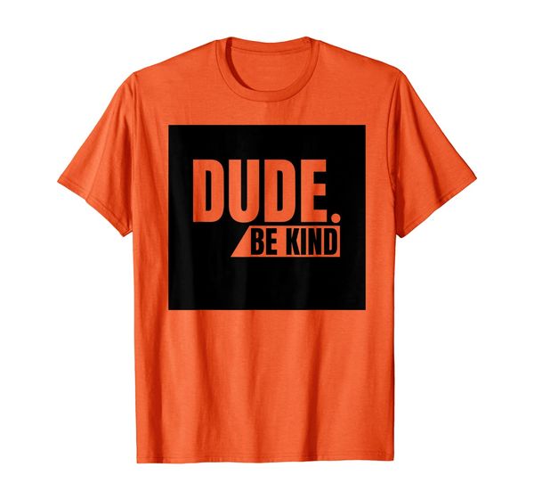 

dude be kind shirt, anti bullying choose kind movement t-shirt, White;black