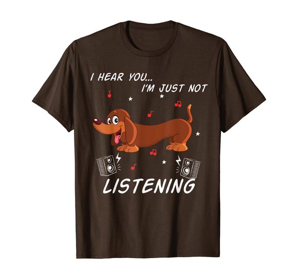 

Dachshund I Hear You I'm Just Not Listening T-Shirt, Mainly pictures