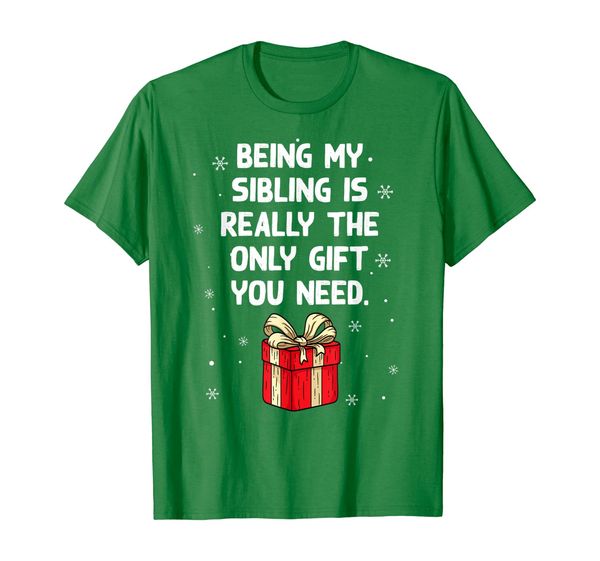 

being my sibling is really the only gift you need t-shirt, White;black