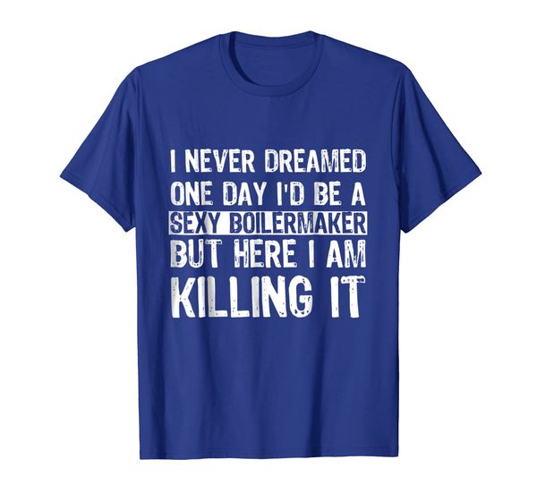 

i never dreamed i'd be a boilermaker funny t shirt, White;black