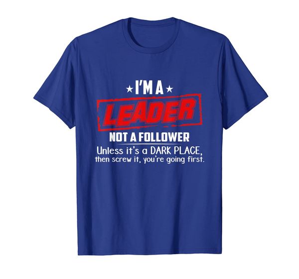 

i'm a leader not a follower unless it's a dark place t-shirt, White;black