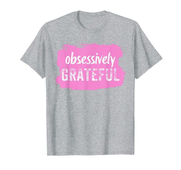 

cute obsessively grateful t-shirt. 5 colors., White;black