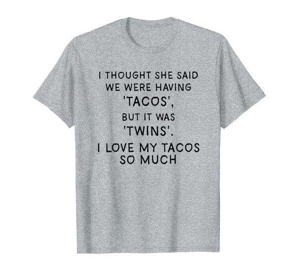 

mens i thought she said we were having tacos shirt, new dad gifts, White;black