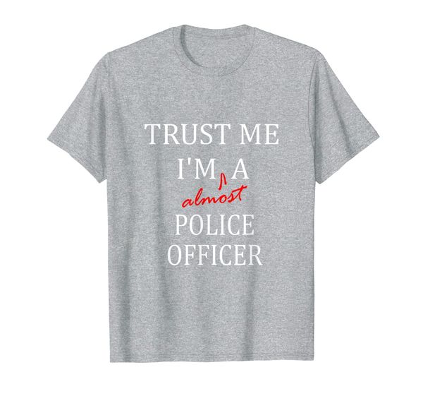 

trust me im almost a(n) police officer t-shirt, White;black