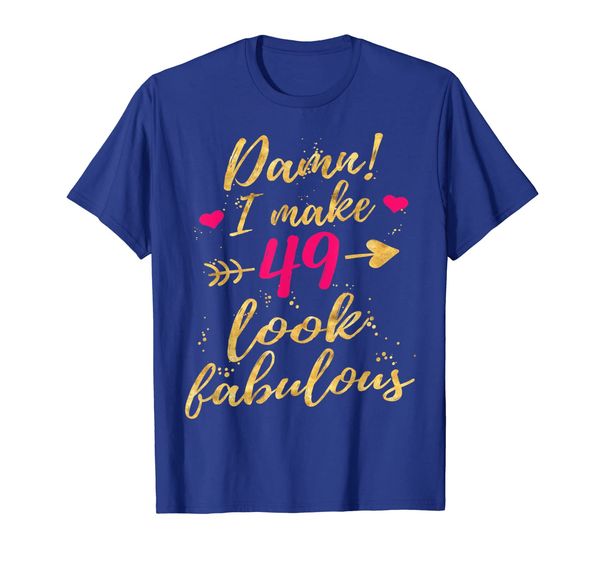 

Damn I Make 49 Look Fabulous 49th Birthday Shirt Women, White;black