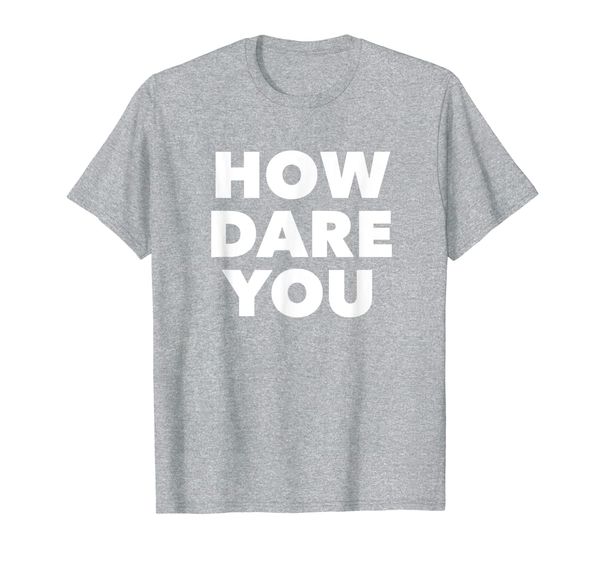 

how dare you t-shirt, White;black