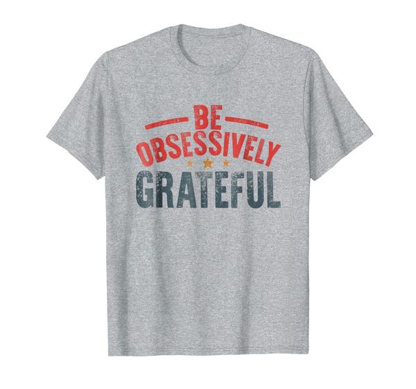 

be obsessively grateful peace mindfulness self-love t shirt, White;black