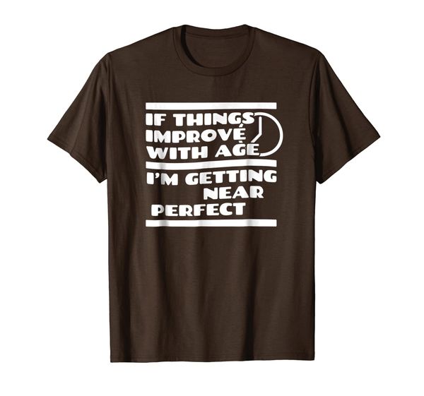 

If things improve with age, I'm getting near perfect t-shirt, Mainly pictures