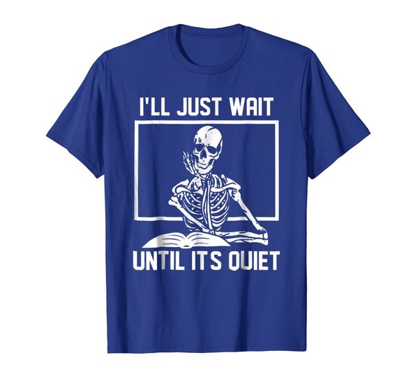 

i'll just wait until it's quiet tshirt, White;black
