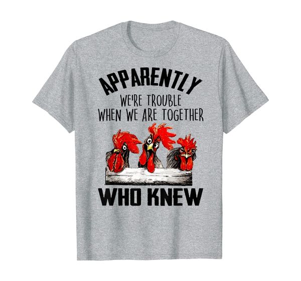 

apparently we're trouble when we're together chicken farmer t-shirt, White;black