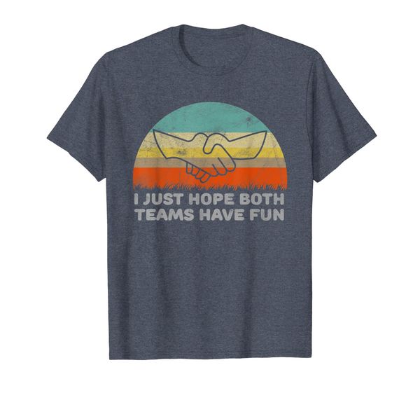 

Funny Sportsmanship T-Shirt I Just Hope Both Teams Have Fun, Mainly pictures