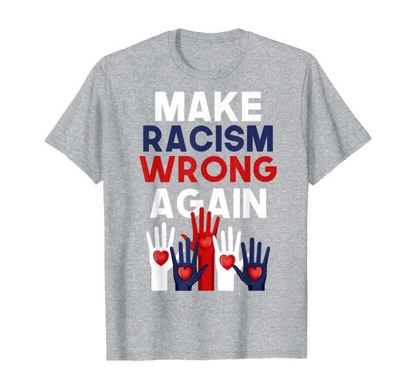 

Make Racism Wrong Again Anti-Hate Anti-Trump Anti-Racist T-Shirt, Mainly pictures