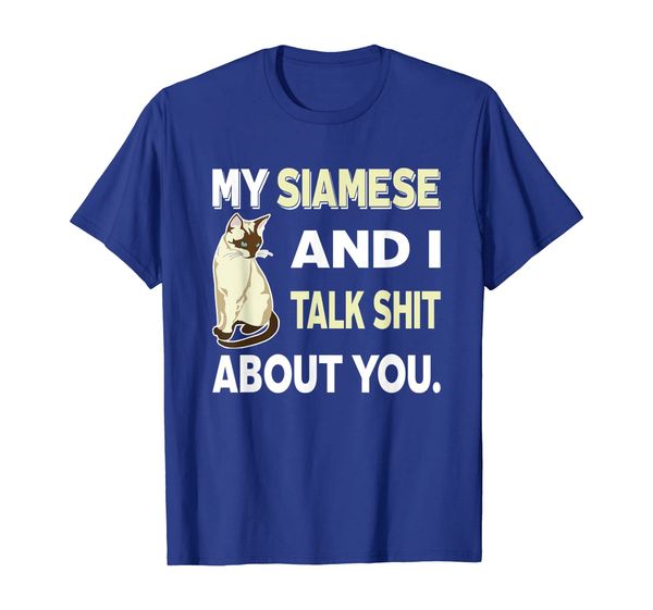 

My Siamese And I Talk About You Shirt Cat Lover Gift Idea, Mainly pictures