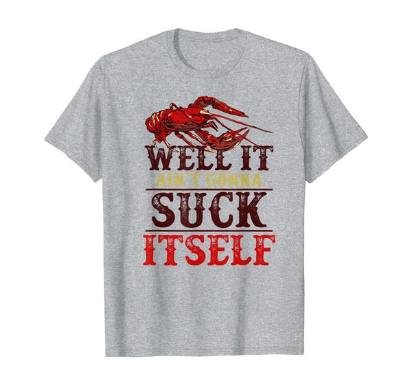 

well it ain't gonna suck itself crawfish t-shirt, White;black