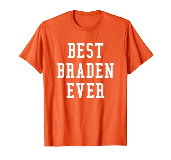 

fun braden ever cool personalized first name gift t-shirt, White;black