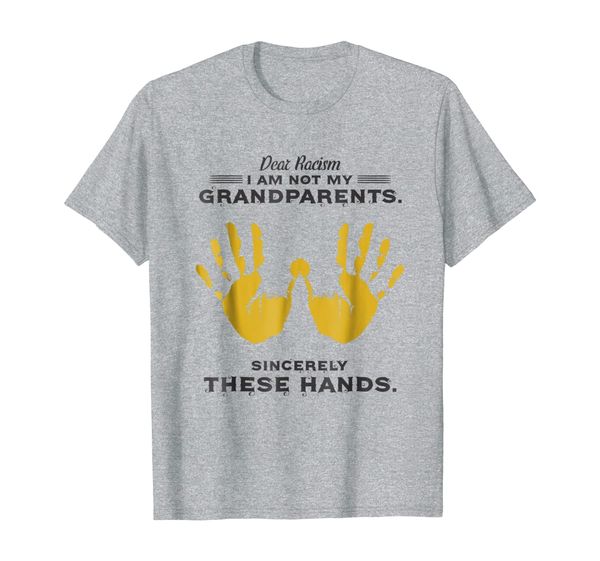 

dear racism i am not my grandparents t-shirt, White;black