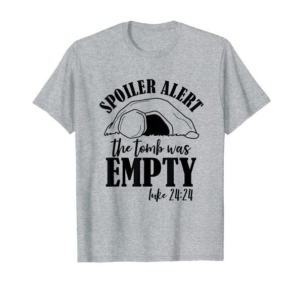 

the tomb was empty shirt spoiler alert he is risen, White;black