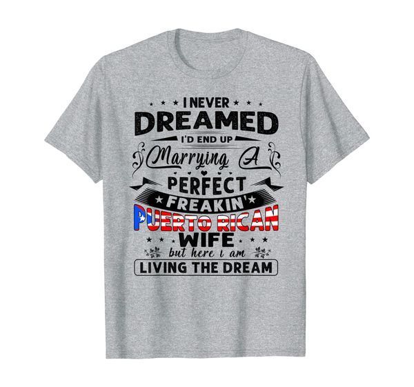 

i never dreamed marrying a perfect puerto ricans wife t-shirt, White;black