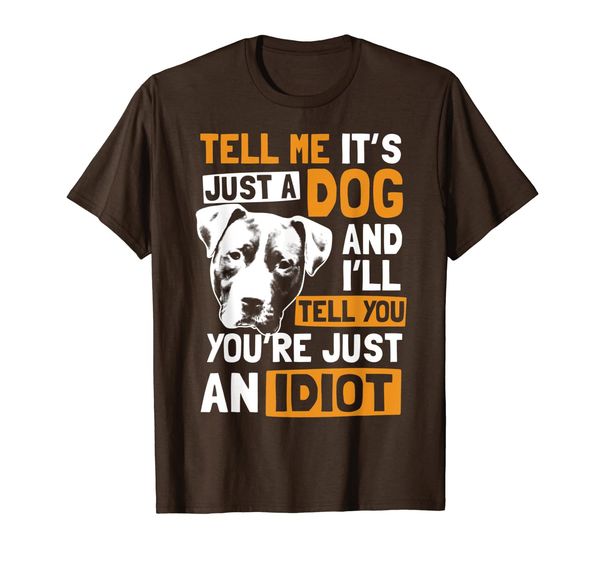 

tell me it's just a dog pitbull t-shirt, White;black