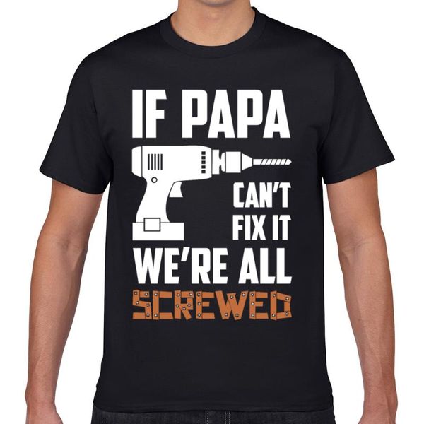 

men's t-shirts t shirt men if papa cant fix it were all screwed vogue vintage geek print male tshirt, White;black