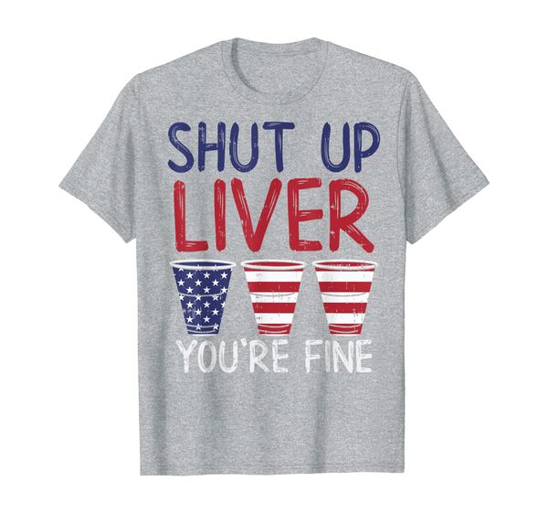 

shut up liver youre fine cup funny 4th of july drinking gift t-shirt, White;black