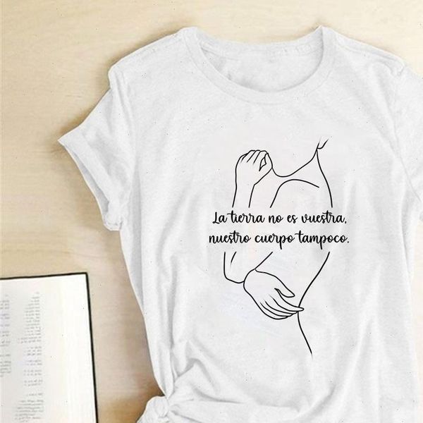 

la tierra no es vuestra nuestro cuerpo tampoco print women t shirt short sleeve round neck summer tee shirt femme ropa mujer, White