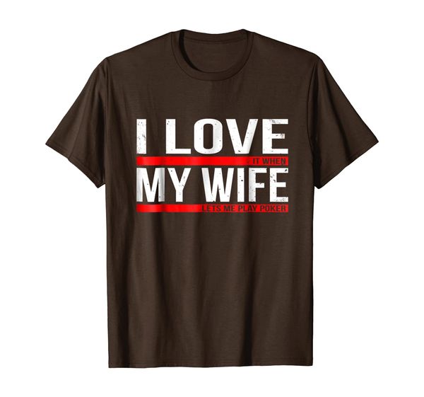 

i love it when my wife lets me play poker shirt, White;black