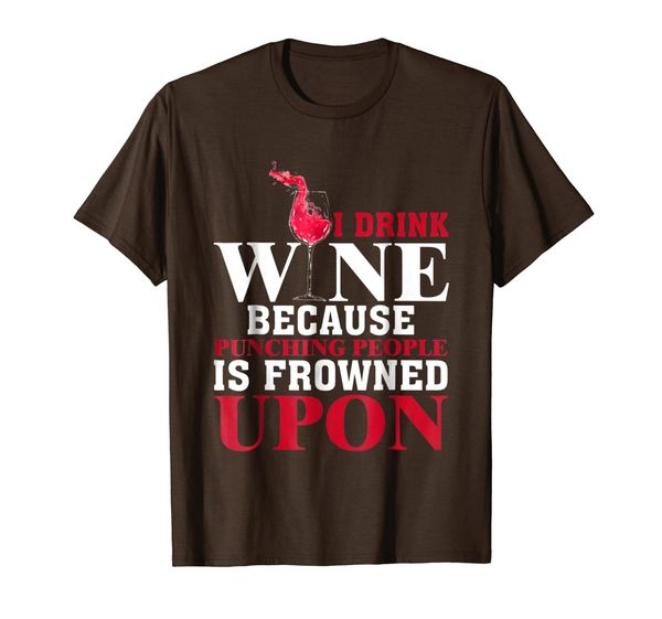 

I Drink Wine Because Punching People Is Frowned Upon T-Shirt, Mainly pictures