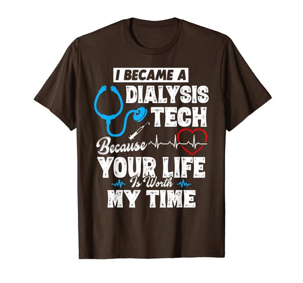 

Dialysis Technician - Your Life Is Worth My Time Women Men T-Shirt, Mainly pictures