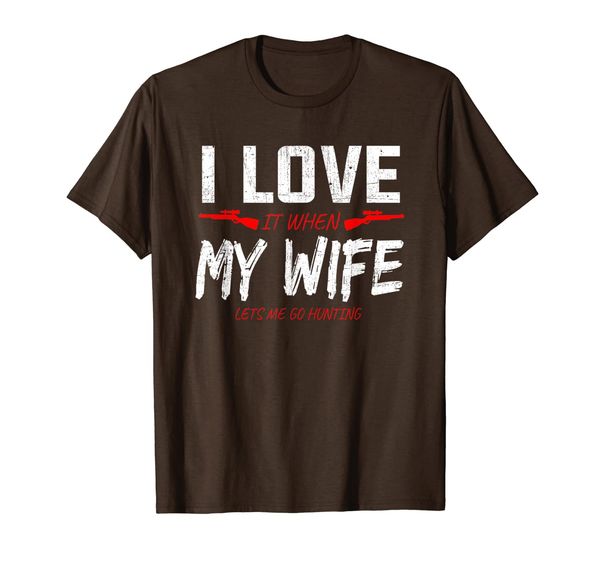 

i love it when my wife lets me go hunting - hunting apparel, White;black