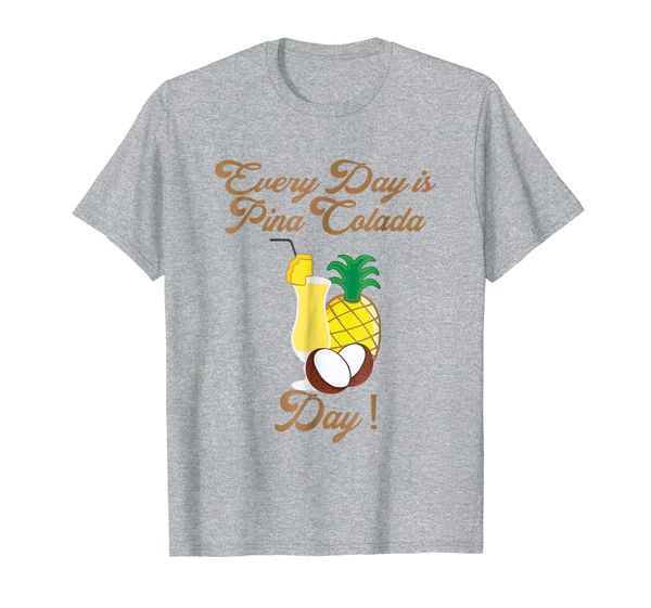 

Every Day is Pina Colada Day Delicious Pineapple and Coconut, Mainly pictures