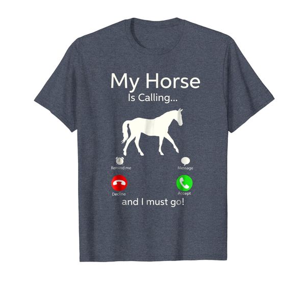 

My Horse Is Calling And I Must Go Shirt Apparel Tee Clothing, Mainly pictures