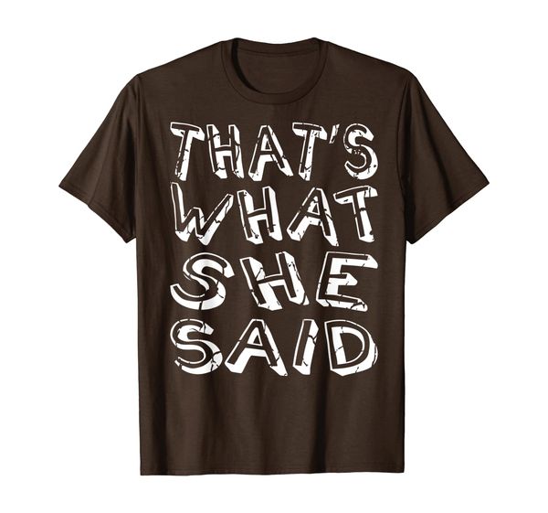 

Funny That' What She Said Distressed Cracked Shirt, Mainly pictures