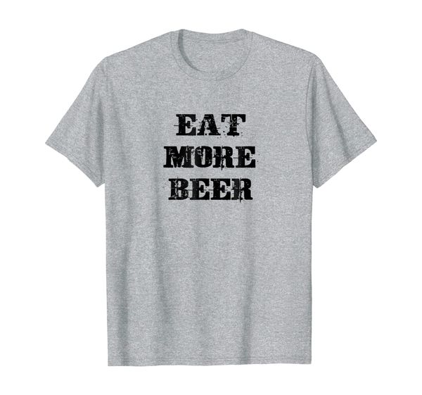 

Eat More Beer TShirt |Funny Drinking Alcoholic Humor Pun Tee, Mainly pictures